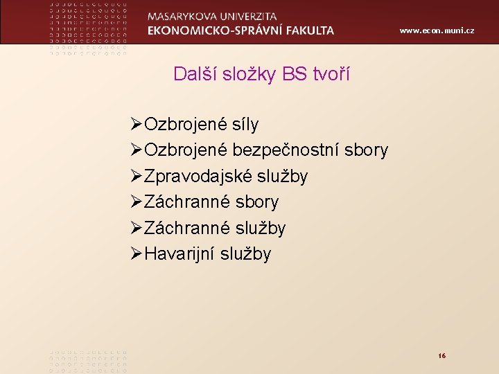 www. econ. muni. cz Další složky BS tvoří Ø Ozbrojené síly Ø Ozbrojené bezpečnostní