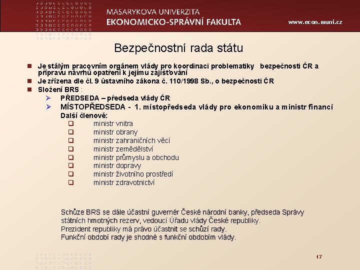 www. econ. muni. cz Bezpečnostní rada státu n Je stálým pracovním orgánem vlády pro