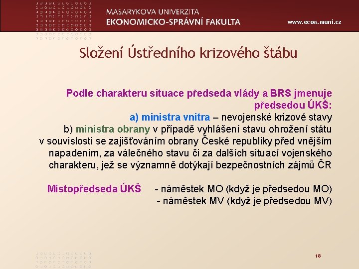 www. econ. muni. cz Složení Ústředního krizového štábu Podle charakteru situace předseda vlády a