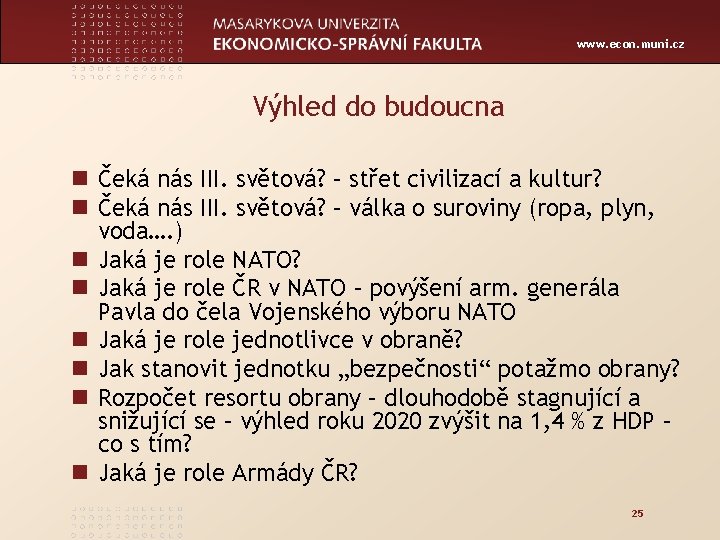 www. econ. muni. cz Výhled do budoucna n Čeká nás III. světová? – střet
