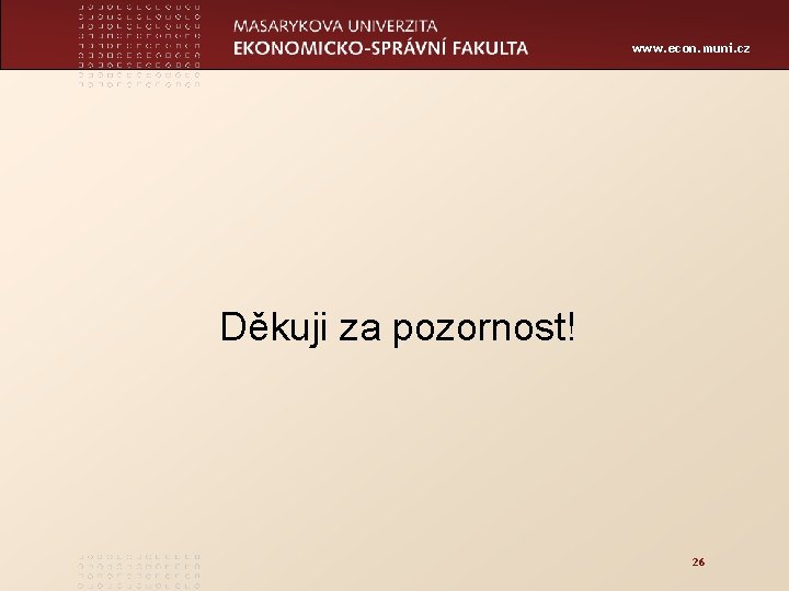 www. econ. muni. cz Děkuji za pozornost! 26 