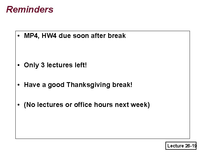 Reminders • MP 4, HW 4 due soon after break • Only 3 lectures