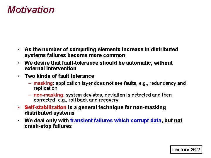 Motivation • As the number of computing elements increase in distributed systems failures become