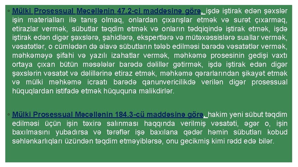 ◦ Mülki Prosessual Məcəllənin 47. 2 -ci maddəsinə görə, işdə iştirak edən şəxslər işin