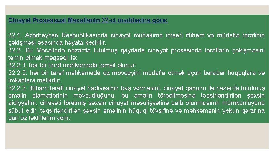 Cinayət Prosessual Məcəllənin 32 -ci maddəsinə görə: 32. 1. Azərbaycan Respublikasında cinayət mühakimə icraatı