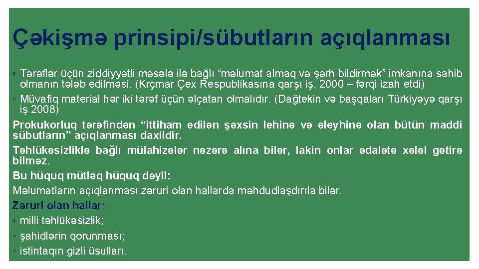 Çəkişmə prinsipi/sübutların açıqlanması ◦ Tərəflər üçün ziddiyyətli məsələ ilə bağlı “məlumat almaq və şərh