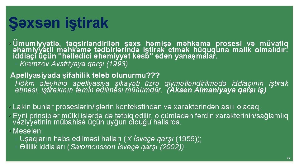 Şəxsən iştirak ◦ Ümumiyyətlə, təqsirləndirilən şəxs həmişə məhkəmə prosesi və müvafiq əhəmiyyətli məhkəmə tədbirlərində