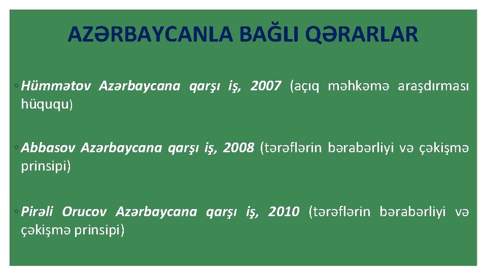 AZƏRBAYCANLA BAĞLI QƏRARLAR ◦ Hümmətov Azərbaycana qarşı iş, 2007 (açıq məhkəmə araşdırması hüququ) ◦