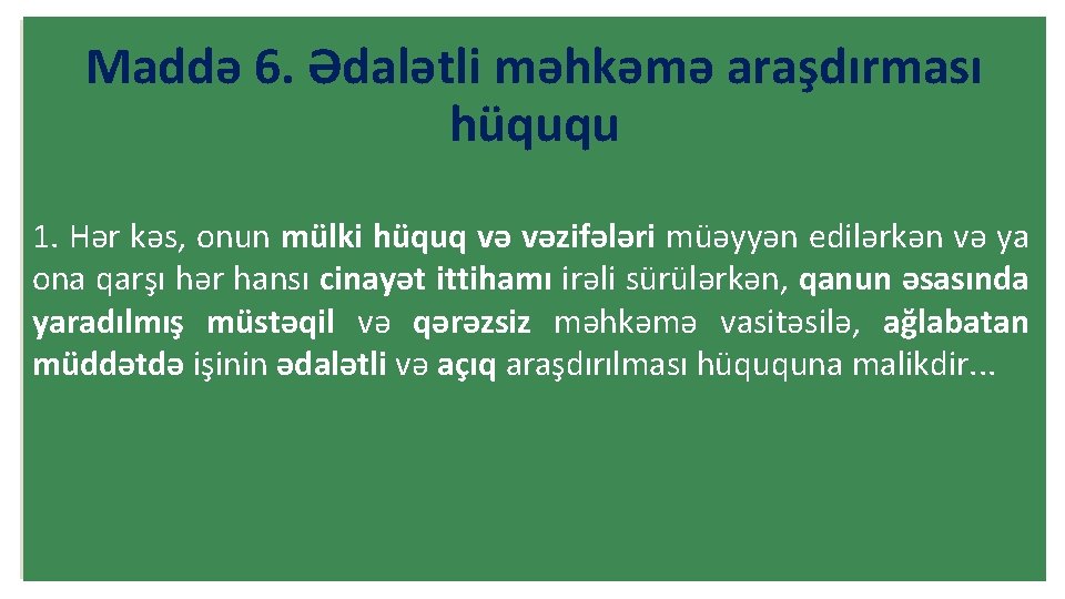 Maddə 6. Ədalətli məhkəmə araşdırması hüququ 1. Hər kəs, onun mülki hüquq və vəzifələri