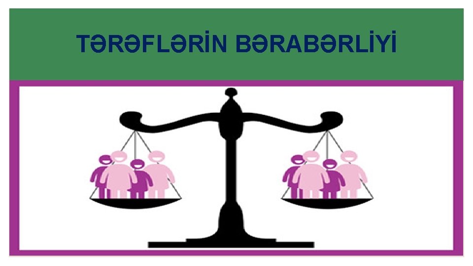 TƏRƏFLƏRİN BƏRABƏRLİYİ 