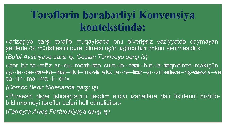 Tərəflərin bərabərliyi Konvensiya kontekstində: «ərizəçiyə qarşı tərəflə müqayisədə onu əlverişsiz vəziyyətdə qoymayan şərtlərlə öz