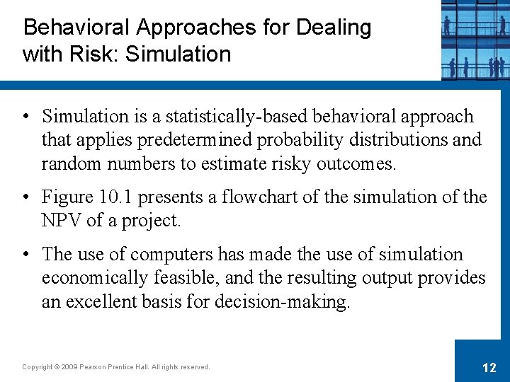 Behavioral Approaches for Dealing with Risk: Simulation • Simulation is a statistically-based behavioral approach