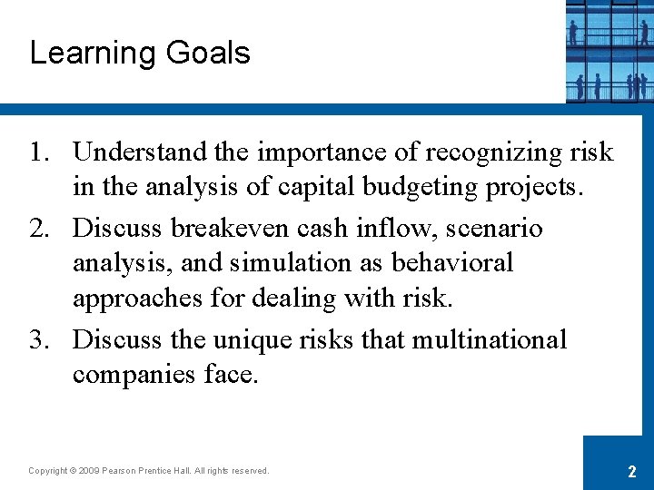 Learning Goals 1. Understand the importance of recognizing risk in the analysis of capital