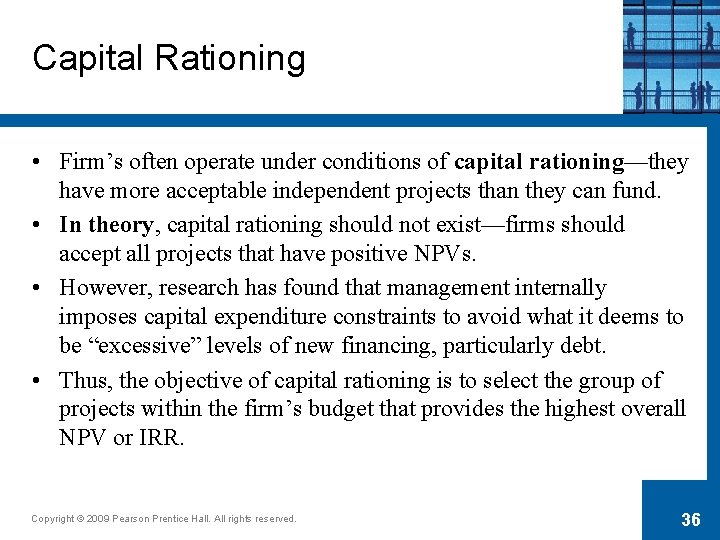 Capital Rationing • Firm’s often operate under conditions of capital rationing—they have more acceptable