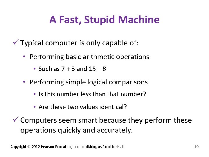 A Fast, Stupid Machine ü Typical computer is only capable of: • Performing basic