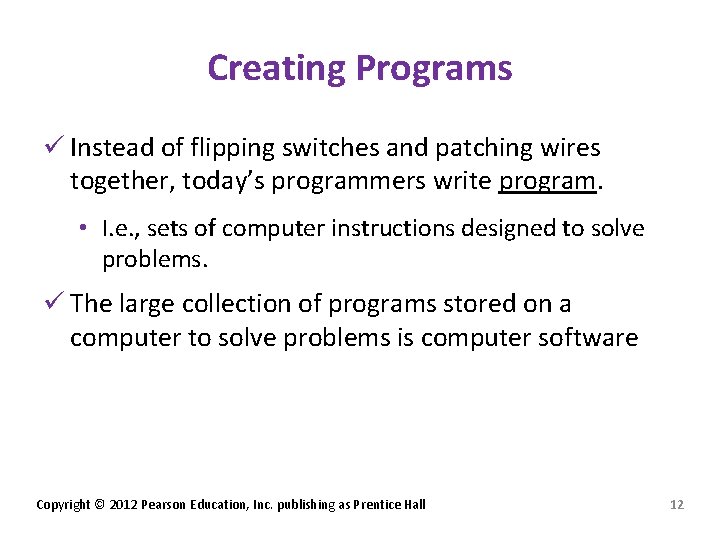 Creating Programs ü Instead of flipping switches and patching wires together, today’s programmers write