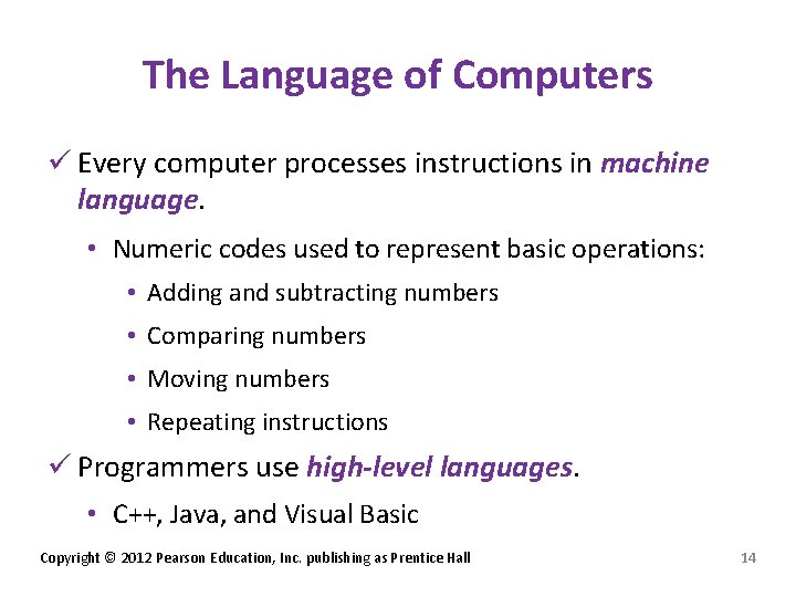 The Language of Computers ü Every computer processes instructions in machine language. • Numeric