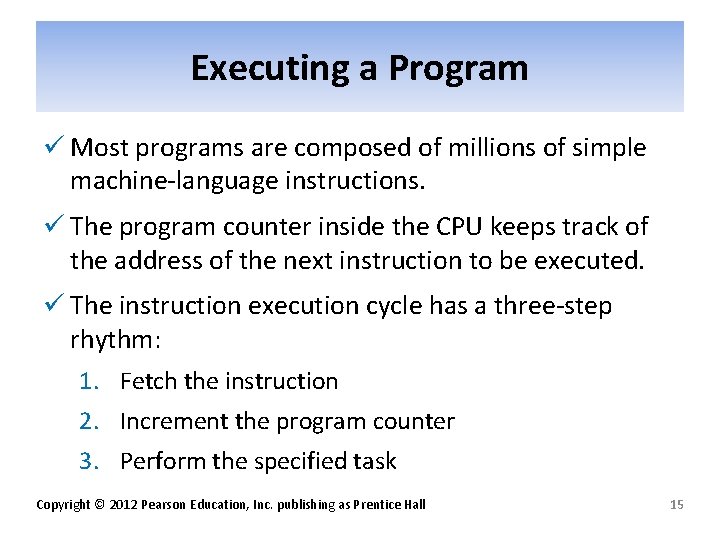 Executing a Program ü Most programs are composed of millions of simple machine-language instructions.