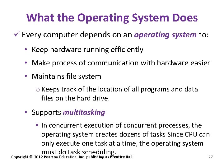What the Operating System Does ü Every computer depends on an operating system to: