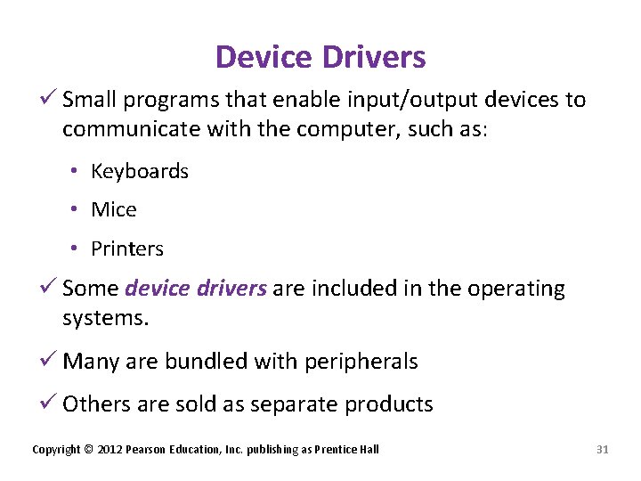 Device Drivers ü Small programs that enable input/output devices to communicate with the computer,