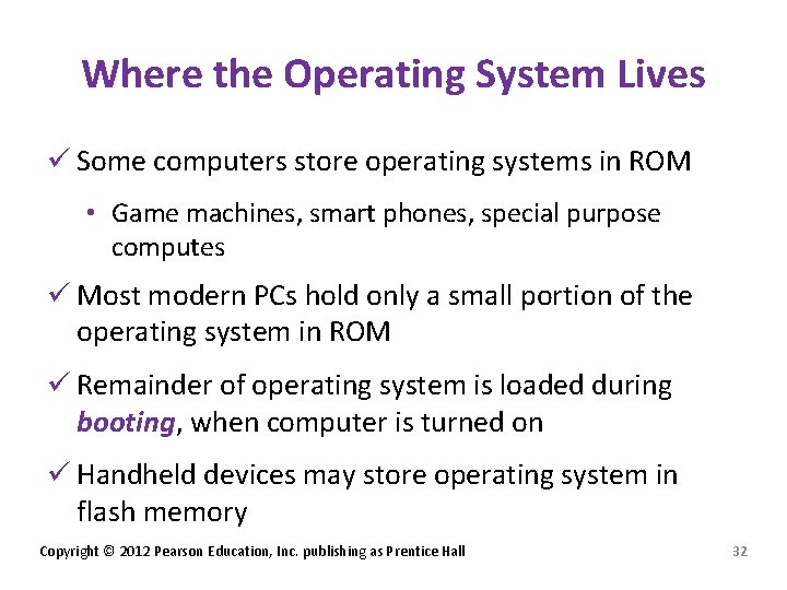 Where the Operating System Lives ü Some computers store operating systems in ROM •