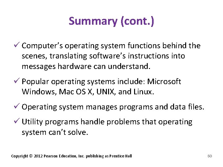 Summary (cont. ) ü Computer’s operating system functions behind the scenes, translating software’s instructions