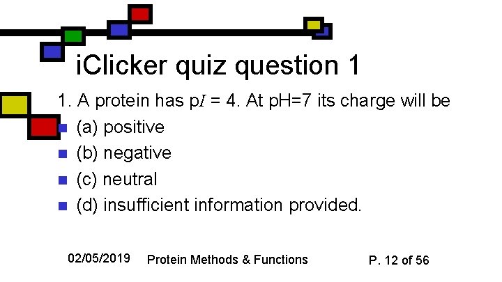 i. Clicker quiz question 1 1. A protein has p. I = 4. At