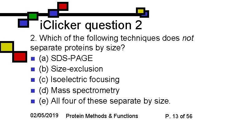 i. Clicker question 2 2. Which of the following techniques does not separate proteins