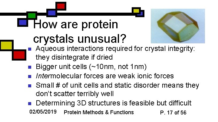 How are protein crystals unusual? n n Aqueous interactions required for crystal integrity: they