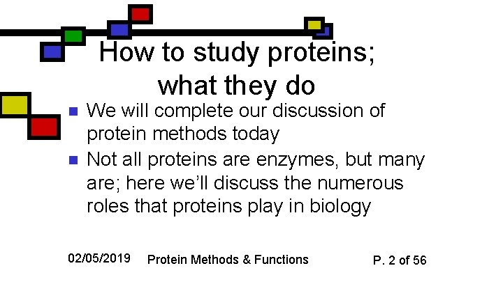 How to study proteins; what they do n n We will complete our discussion