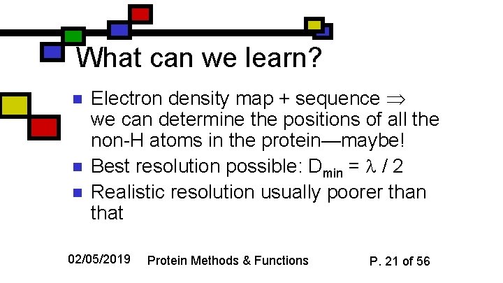 What can we learn? n n n Electron density map + sequence we can