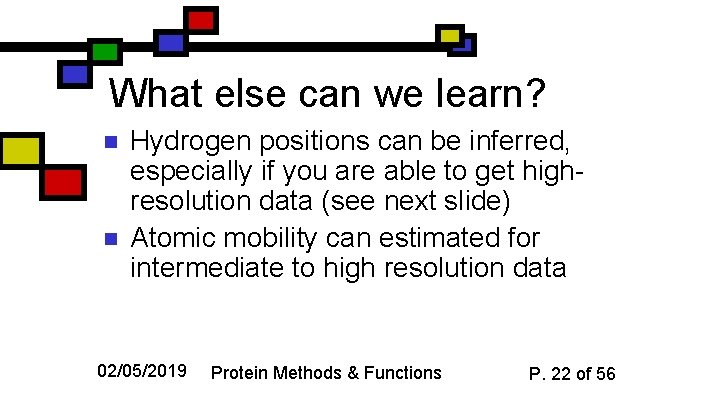 What else can we learn? n n Hydrogen positions can be inferred, especially if