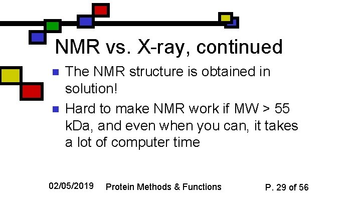 NMR vs. X-ray, continued n n The NMR structure is obtained in solution! Hard