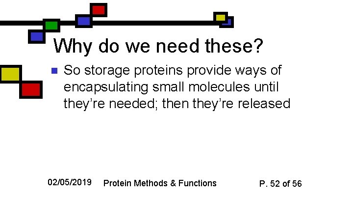 Why do we need these? n So storage proteins provide ways of encapsulating small