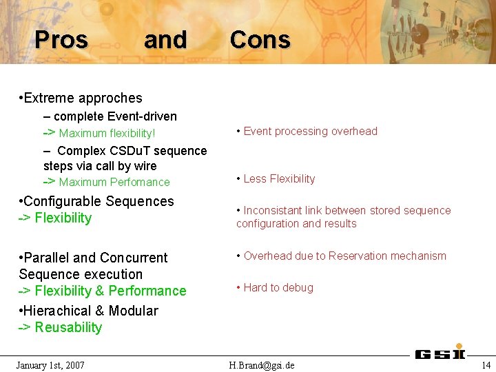 Pros and Cons • Extreme approches – complete Event-driven -> Maximum flexibility! – Complex