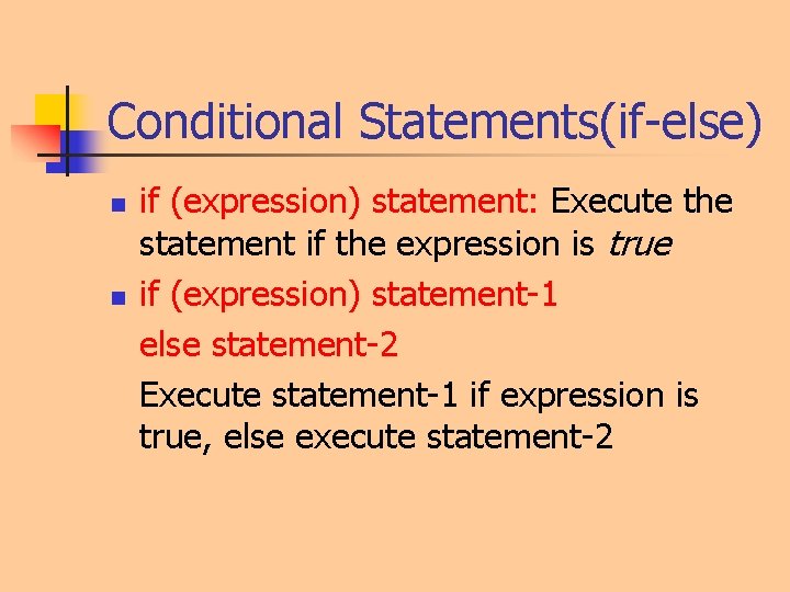 Conditional Statements(if-else) n n if (expression) statement: Execute the statement if the expression is Conditional Statements(if-else) n n if (expression) statement: Execute the statement if the expression is