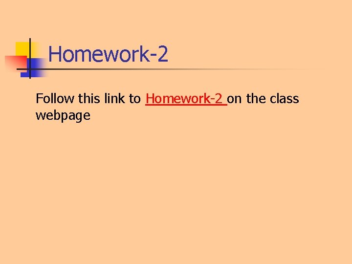 Homework-2 Follow this link to Homework-2 on the class webpage Homework-2 Follow this link to Homework-2 on the class webpage