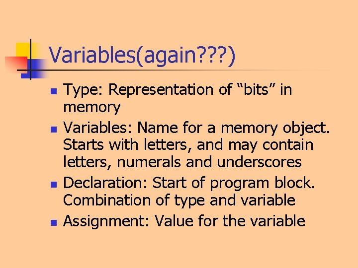 Variables(again? ? ? ) n n Type: Representation of “bits” in memory Variables: Name Variables(again? ? ? ) n n Type: Representation of “bits” in memory Variables: Name