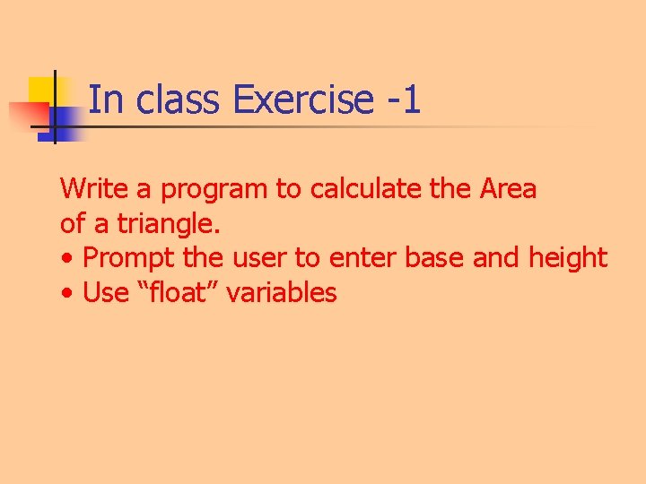 In class Exercise -1 Write a program to calculate the Area of a triangle. In class Exercise -1 Write a program to calculate the Area of a triangle.