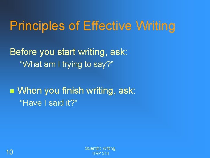 Principles of Effective Writing Before you start writing, ask: “What am I trying to