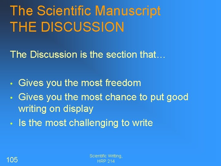 The Scientific Manuscript THE DISCUSSION The Discussion is the section that… • • •