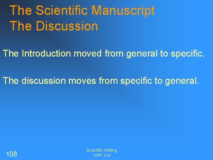 The Scientific Manuscript The Discussion The Introduction moved from general to specific. The discussion