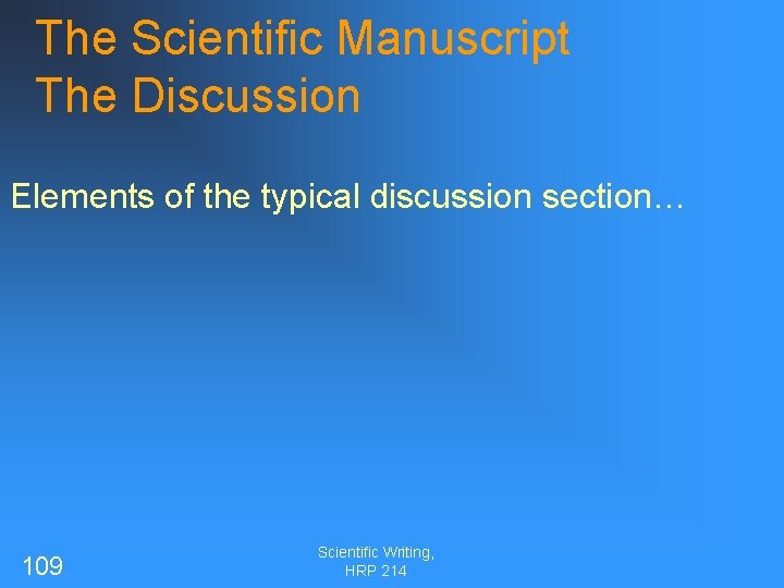 The Scientific Manuscript The Discussion Elements of the typical discussion section… 109 Scientific Writing,