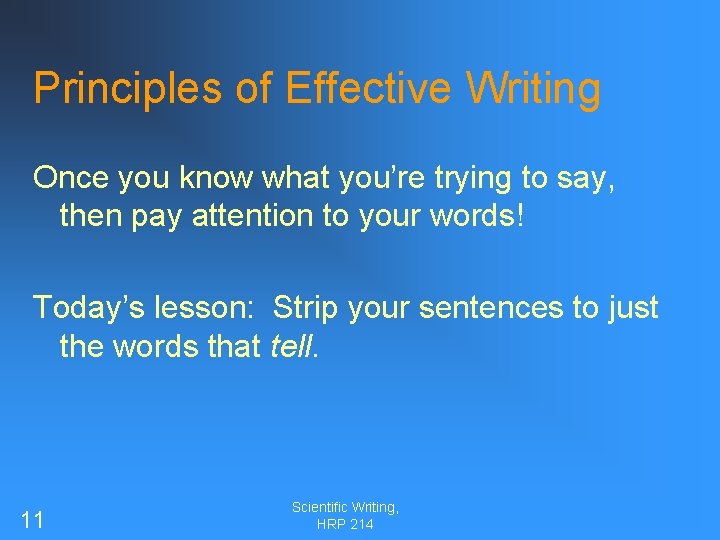 Principles of Effective Writing Once you know what you’re trying to say, then pay