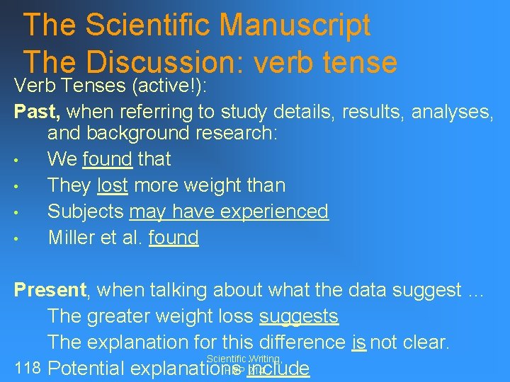 The Scientific Manuscript The Discussion: verb tense Verb Tenses (active!): Past, when referring to