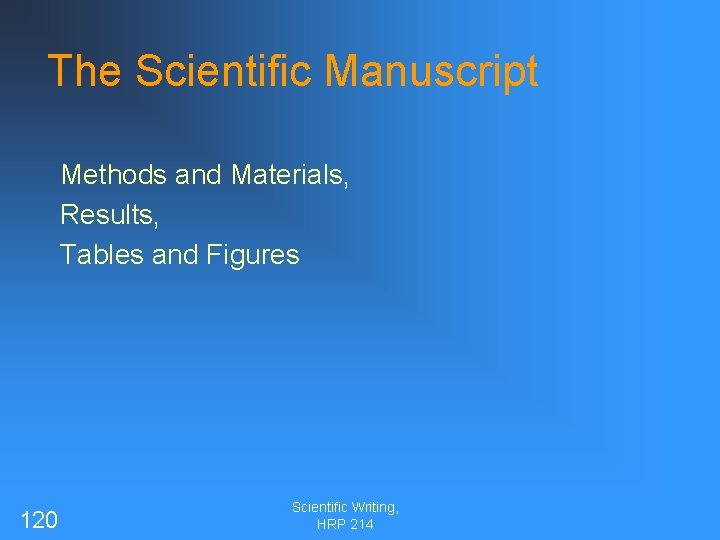 The Scientific Manuscript Methods and Materials, Results, Tables and Figures 120 Scientific Writing, HRP