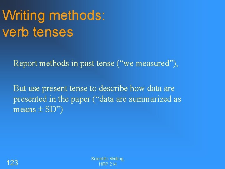 Writing methods: verb tenses Report methods in past tense (“we measured”), But use present