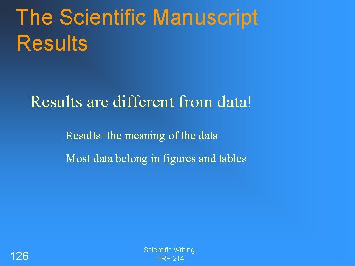 The Scientific Manuscript Results are different from data! Results=the meaning of the data Most
