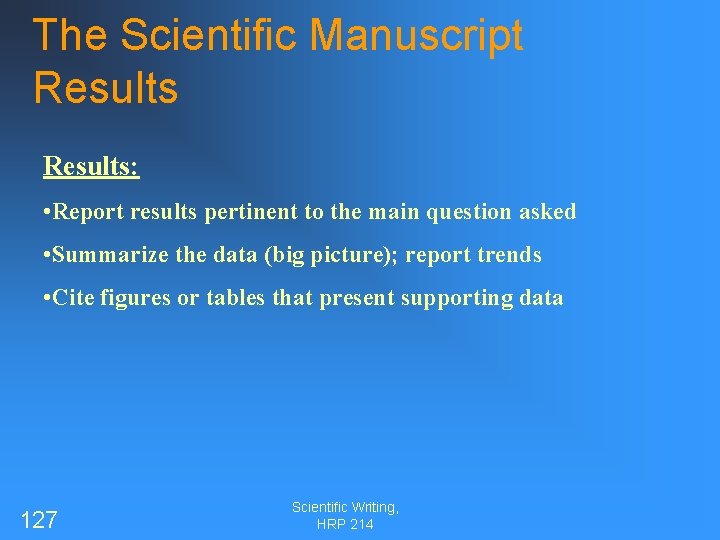 The Scientific Manuscript Results: • Report results pertinent to the main question asked •