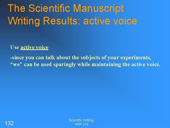 The Scientific Manuscript Writing Results: active voice Use active voice -since you can talk